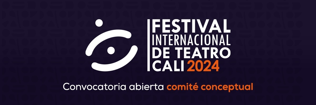 Convocatoria para conformar la mesa conceptual del Festival Internacional de Teatro Cali de 2024