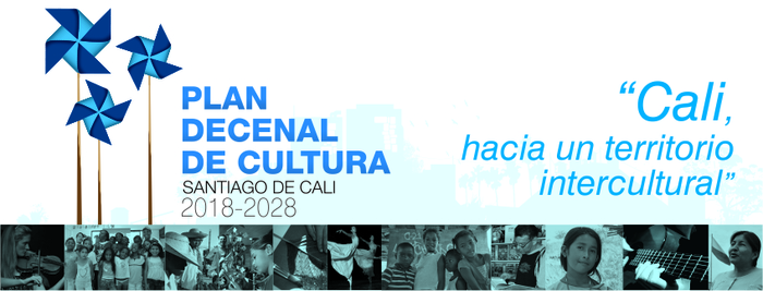 Plan Decenal de Cultura de Santiago de Cali 2018 -2028: Cali, hacia un territorio intercultural