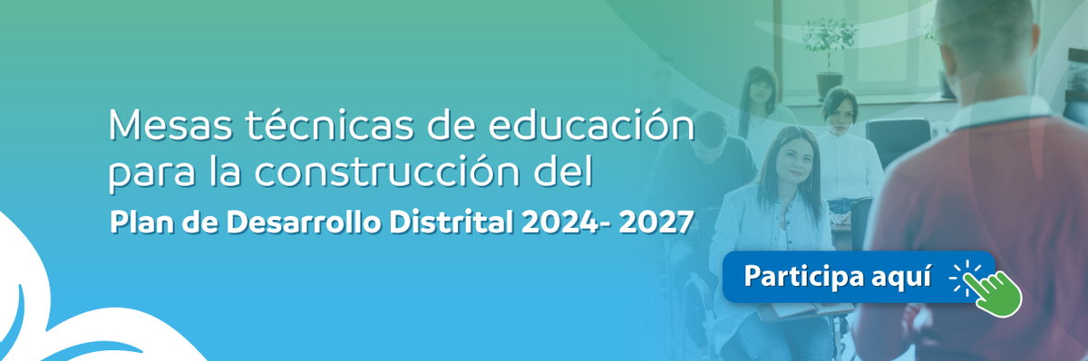 Mesas técnicas de educación para la construcción del Plan de Desarrollo 2024-2027