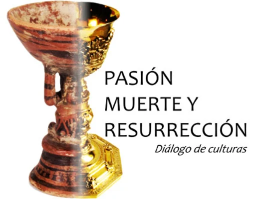 Pasión, muerte y resurrección, un encuentro de culturas