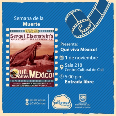 Semana de la muerte Película: Qué viva México de Sergei M. Eisenstein Año: 1932 - Miércoles, noviembre 1 de 2017 - Sala 218 – Centro Cultural de Cali