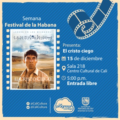 Semana Festival de la Habana  Película: El cristo ciego de Christopher Murray Año: 2016 - Viernes, diciembre 15 de 201705:00 p.m -Sala 218 – Centro Cultural de Cali