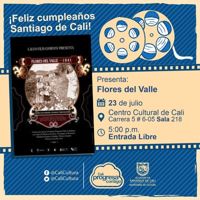 "Semana Felíz cumpleaños Santiago de Cali Película: Flores del Valle de Máximo Calvo Año: 1941 Duración: 69 minutos Colombia" - Sala 218 – Centro Cultural de Cali