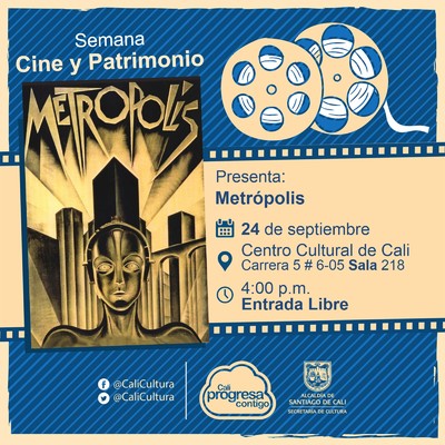 "Semana Cine y Patrimonio Película: Metropolis de Fritz Lang Año: 1927 Duración: 153 minutos Alemania" - Sala 218 – Centro Cultural de Cali