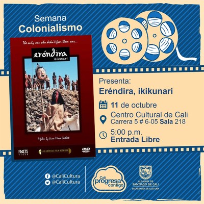 "Semana Colonialismo Película: Eréndira, ikikunari de Juan Roberto Mora Año: 2006 Duración: 117 minutos México " - Sala 218 – Centro Cultural de Cali