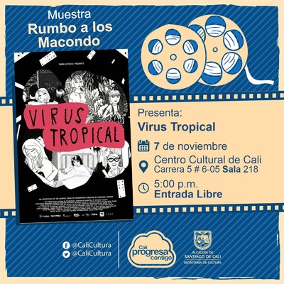 "Rumbo a los  Macondo 2018    Película: Virus Tropical de Santiago Caicedo Año: 2017 Duración: 97 minutos Colombia" - Sala 218 – Centro Cultural de Cali