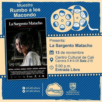 "Rumbo a los  Macondo 2018    Película: La sargento Matacho de William González  Año: 2015 Duración:  93 Minutos Colombia" - Sala 218 – Centro Cultural de Cali