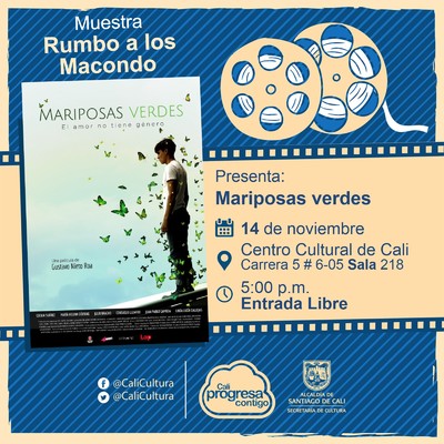 "Rumbo a los  Macondo 2018    Película: Mariposas verdes de Gustavo Nieto Roa Año: 2017 Duración: 97 minutos Colombia" -  Sala 218 – Centro Cultural de Cali