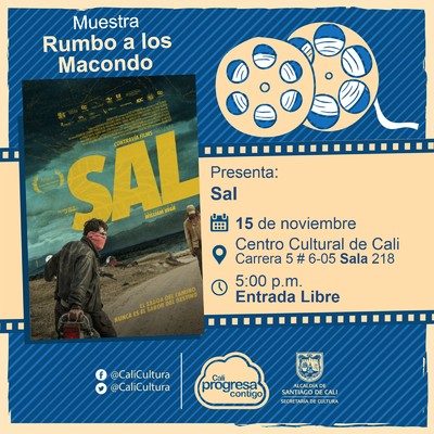 "Rumbo a los  Macondo 2018    Película: Sal de William Vega  Año: 2018 Duración: 72 minutos Colombia " - Sala 218 – Centro Cultural de Cali