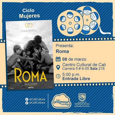 "Ciclo  Mujeres Película: Roma de Alfonso Cuarón  Año: 2018 Duración: 135 minutos País:México" - Sala 218 – Centro Cultural de Cali