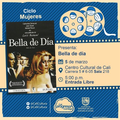 "Ciclo  Mujeres Película: Bella de día  de Luis Buñuel Año: 1967 Duración: 100 minutos País:Francia" - Sala 218 – Centro Cultural de Cali