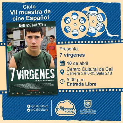 " VII Muestra de cine Español   Película: 7 Vírgenes de Alberto Rodriguez Año: 2005 Duración: 85 minutos España" - Sala 218 – Centro Cultural de Cali