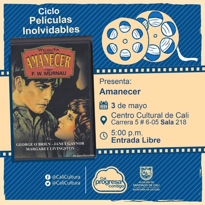 "Ciclo  Películas inolvidables  Película: Amanecer de F.w. Murnau Año: 1927 Duración: 94 minutos Estados Unidos " - Sala 218 – Centro Cultural de Cali