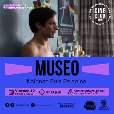"Ciclo Estrenos Latinoamericanos Película: Museo de Alonso Ruizpalacios  Año: 2018 Duración: 120 minutos Mexico" - Sala 218 – Centro Cultural de Cali