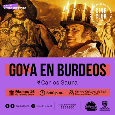 "Ciclo Independencia  Película: Goya en burdeos de Carlos Saura Año: 1999 Duración: 104 minutos España" - Sala 218 – Centro Cultural de Cali