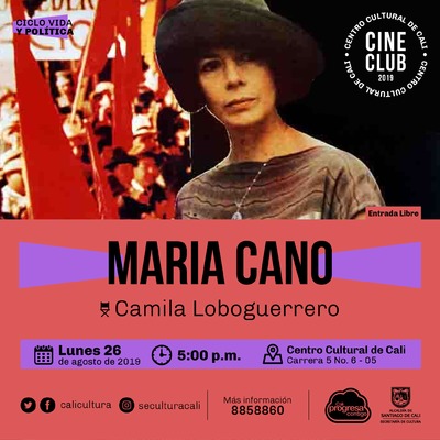 "Ciclo Vida y política Película: Maria Cano de Camila Loboguerrero Año: 1990 Duración:  106 minutos Colombia" - Sala 218 – Centro Cultural de Cali