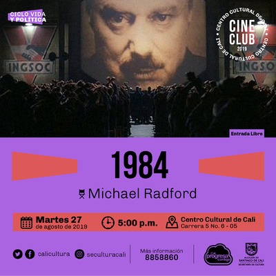 "Ciclo Vida y política Película: 1984 de Michael Radford Año: 1984 Duración:  113 minutos Reino Unido" - Sala 218 – Centro Cultural de Cali