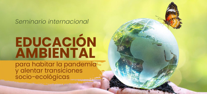 Seminario internacional: Educación ambiental para habitar la pandemia y alentar transiciones socio-ecológicas