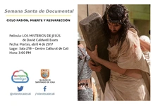 Semana Santa de Documental  CICLO PASIÓN, MUERTE Y RESURRECCIÓN    Película: LOS MISTERIOS DE JESÚS de David Caldwell Evans.  Fecha: Martes, abril 4 de 2017 Lugar: Sala 218 – Centro Cultural de Cali H