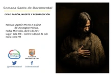 Semana Santa de Documental  CICLO PASIÓN, MUERTE Y RESURRECCIÓN    Película: ¿QUIÉN MATO A JESÚS? de Christopher Menaul. Fecha: Miércoles, abril 5 de 2017 Lugar: Sala 218 – Centro Cultural de Cali Hor