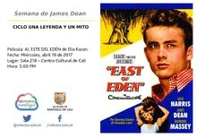Semana del James Dean  CICLO UNA LEYENDA Y UN MITO  Película: AL ESTE DEL EDÉN de Elia Kazan.  Fecha: Miércoles, abril 19 de 2017 Lugar: Sala 218 – Centro Cultural de Cali Hora: 5:00 PM