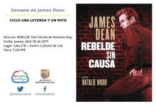 Semana del James Dean  CICLO UNA LEYENDA Y UN MITO  Película: REBELDE SIN CAUSA de Nicholas Ray. Fecha: Jueves, abril 20 de 2017 Lugar: Sala 218 – Centro Cultural de Cali Hora: 5:00 PM