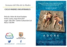 Semana del Día de la Madre  CICLO MADRES INSUPERABLES Película: Adore de Anne Fontaine Fecha: Lunes, mayo 8 de 2017 Lugar: Sala 218 – Centro Cultural de Cali Hora: 5:00 PM