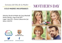 Semana del Día de la Madre  CICLO MADRES INSUPERABLES Película: Día de la Madre de Garry Marshall  Fecha: Martes, mayo 9 de 2017 Lugar: Sala 218 – Centro Cultural de Cali Hora: 5:00 PM