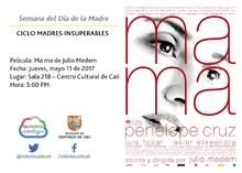 Semana del Día de la Madre  CICLO MADRES INSUPERABLES Película: Ma ma de Julio Medem Fecha: Jueves, mayo 11 de 2017 Lugar: Sala 218 – Centro Cultural de Cali Hora: 5:00 PM