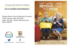 Semana del Día de la Madre  CICLO MADRES INSUPERABLES Película: Retour Chez mi Mare de Eric Lavaine Fecha: Viernes, mayo 12 de 2017 Lugar: Sala 218 – Centro Cultural de Cali Hora: 5:00 PM