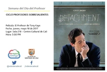 Semana del Día del Profesor  CICLO PROFESORES SOBRESALIENTES  Película: El Profesor de Tony Kaye Fecha: Jueves, mayo 18 de 2017 Lugar: Sala 218 – Centro Cultural de Cali Hora: 5:00 PM