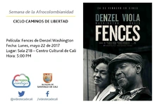 Semana de la Afrocolombianidad  CICLO CAMINOS DE LIBERTAD  Película: Fences de Denzel Washington Fecha: Lunes, mayo 22 de 2017 Lugar: Sala 218 – Centro Cultural de Cali Hora: 5:00 PM