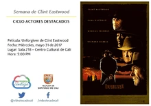 Semana de Clint Eastwood  CICLO ACTORES DESTACADOS Película: Unforgiven de Clint Eastwood Fecha: Miércoles, mayo 31 de 2017 Lugar: Sala 218 – Centro Cultural de Cali Hora: 5:00 PM