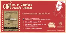 Ciclo Ciudades del Pacífico Cineforo Andrés Caicedo Película: Tumaco Pacífico de Samuel Córdoba Fecha: Sábado, mayo 6 de 2017 Lugar: Plazoleta Jairo Varela – Av. 2N con Calle 10N Frente al CAM Hora: 5