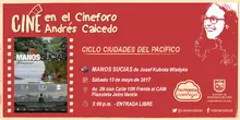 Ciclo Ciudades del Pacífico Cineforo Andrés Caicedo Película: Manos Sucias de Josef Kubota Wladyka Fecha: Sábado, mayo 13 de 2017 Lugar: Plazoleta Jairo Varela – Av. 2N con Calle 10N Frente al CAM Hor