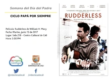 Semana del Día del Padre  CICLO PAPÁ POR SIEMPRE  Película: Rudderless de William H. Macy Fecha: Martes, junio 13 de 2017 Lugar: Sala 218 – Centro Cultural de Cali Hora: 5:00 PM