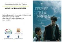 Semana del Día del Padre  CICLO PAPÁ POR SIEMPRE  Película: Después de la Tormenta de Hirokazu Koreeda  Fecha: Jueves, junio 15 de 2017 Lugar: Sala 218 – Centro Cultural de Cali Hora: 5:00 PM