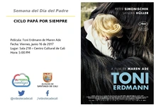 Semana del Día del Padre  CICLO PAPÁ POR SIEMPRE  Película: Toni Erdmann de Maren Ade Fecha: Viernes, junio 16 de 2017 Lugar: Sala 218 – Centro Cultural de Cali Hora: 5:00 PM