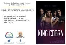 Semana de la Diversidad Sexual y de Genero LGTBI  CICLO POR EL RESPETO Y LA INCLUSIÓN      Película: King Cobra de Justin Kelly Fecha: Martes, junio 27 de 2017 Lugar: Sala 218 – Centro Cultural de Cal