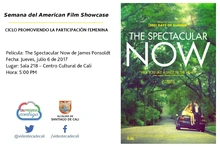 Semana del American Film Showcase CICLO PROMOVIENDO LA PARTICIPACIÓN FEMENINA Película: The Spectacular Now de James Ponsoldt Fecha: Jueves, julio 6 de 2017 Lugar: Sala 218 – Centro Cultural de Cali H