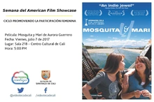 Semana del American Film Showcase CICLO PROMOVIENDO LA PARTICIPACIÓN FEMENINA Película: Mosquita y Mari de Aurora Guerrero Fecha: Viernes, julio 7 de 2017 Lugar: Sala 218 – Centro Cultural de Cali Hor
