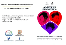 Semana de la Confederación Canadiense CICLO UNA NACIÓN MULTICULTURAL Película: Les Amours Imaginaires de Xavier Dolan Fecha: Lunes, julio 10 de 2017 Lugar: Sala 218 – Centro Cultural de Cali Hora: 5:0