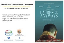 Semana de la Confederación Canadiense CICLO UNA NACIÓN MULTICULTURAL Película: Laurence Anyways de Xavier Dolan Fecha: Miércoles, julio 12 de 2017 Lugar: Sala 218 – Centro Cultural de Cali Hora: 5:00 