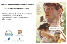 Semana de la Confederación Canadiense CICLO UNA NACIÓN MULTICULTURAL Película: Juste la Fin du Monde de Xavier Dolan Fecha: Viernes, julio 14 de 2017 Lugar: Sala 218 – Centro Cultural de Cali Hora: 5: