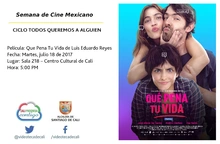 Semana de Cine Mexicano CICLO TODOS QUEREMOS A ALGUIEN Película: Que Pena Tu Vida de Luis Eduardo Reyes Fecha: Martes, julio 18 de 2017 Lugar: Sala 218 – Centro Cultural de Cali Hora: 5:00 PM