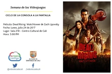 Semana de los Videojuegos CICLO DE LA CONSOLA A LA PANTALLA Película: Dead Rising: Watchtower de Zach Lipovsky Fecha: Lunes, julio 24 de 2017 Lugar: Sala 218 – Centro Cultural de Cali Hora: 5:00 PM