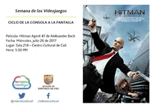Semana de los Videojuegos CICLO DE LA CONSOLA A LA PANTALLA Película: Hitman Agent 47 de Aleksander Bach Fecha: Miércoles, julio 26 de 2017 Lugar: Sala 218 – Centro Cultural de Cali Hora: 5:00 PM