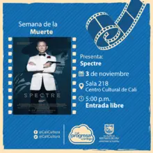 Semana de la muerte Película: Spectre de Sam Mendes Año: 2015 - Viernes, noviembre 3 de 2017 - Sala 218 – Centro Cultural de Cali