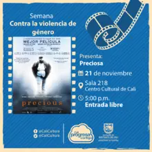 Semana contra la violencia de género Película: Preciosa de Lee Daniels Año: 2009 - Martes, noviembre 21 de 2017 - Sala 218 – Centro Cultural de Cali