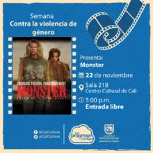 Semana contra la violencia de género Película: Monster de Patty Jenkins Año: 2003 - Miercoles, noviembre 22 de 2017 - Sala 218 – Centro Cultural de Cali